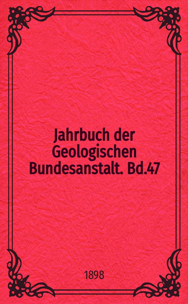 Jahrbuch der Geologischen Bundesanstalt. Bd.47 : 1897