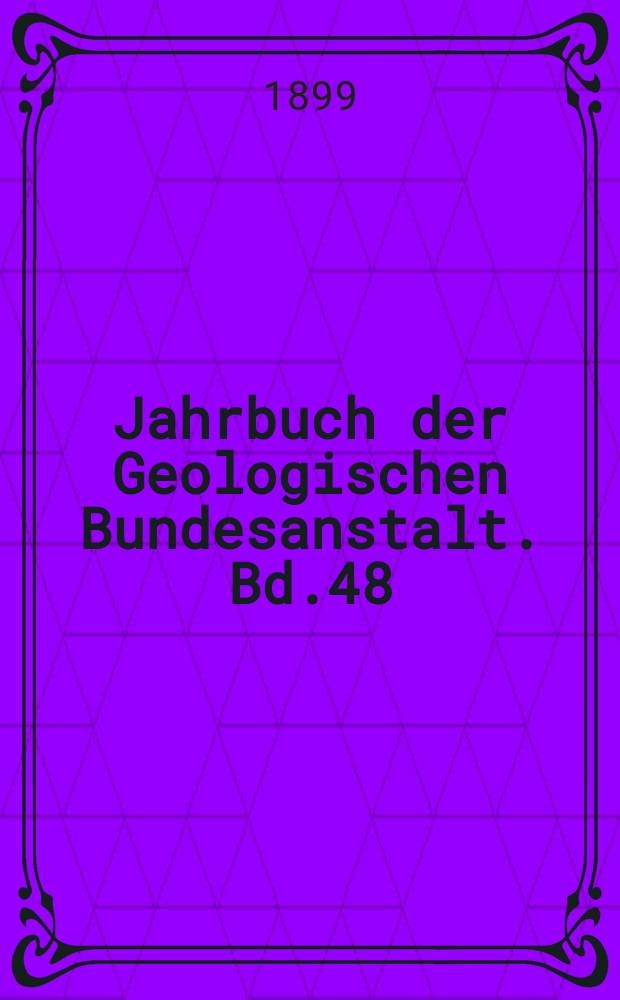 Jahrbuch der Geologischen Bundesanstalt. Bd.48 : 1898