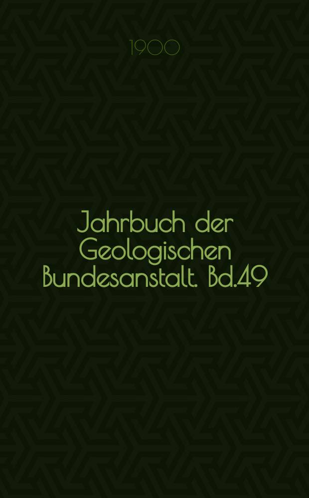 Jahrbuch der Geologischen Bundesanstalt. Bd.49 : 1899