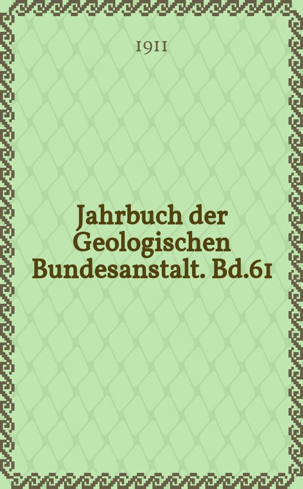 Jahrbuch der Geologischen Bundesanstalt. Bd.61 : 1911