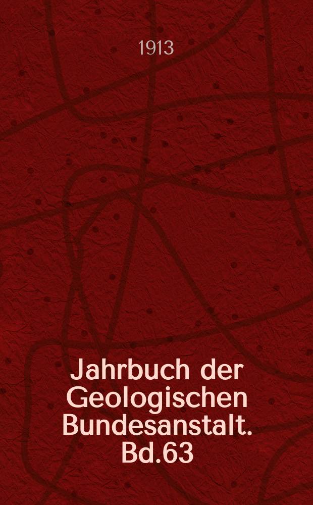 Jahrbuch der Geologischen Bundesanstalt. Bd.63 : 1913