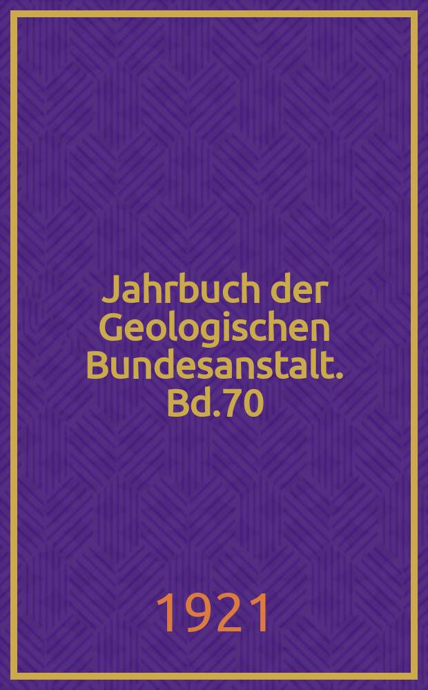 Jahrbuch der Geologischen Bundesanstalt. Bd.70 : 1920
