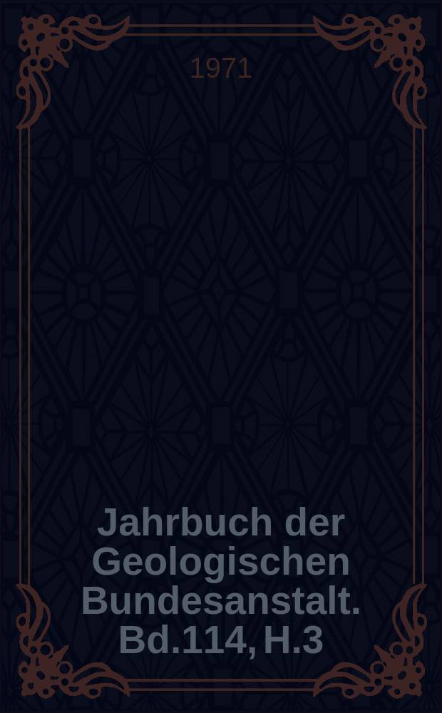 Jahrbuch der Geologischen Bundesanstalt. Bd.114, H.3 : Zur Rehabilitierung des Deckenbaues...