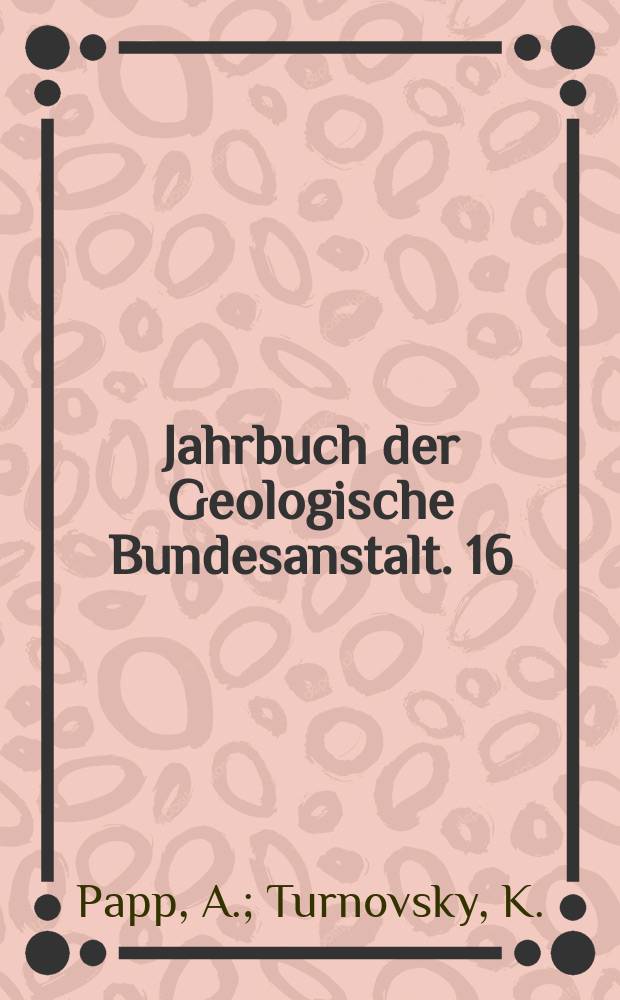 Jahrbuch der Geologische Bundesanstalt. 16 : Anleitung zur biostratigraphischen Auswertung von Gesteinsschliffen