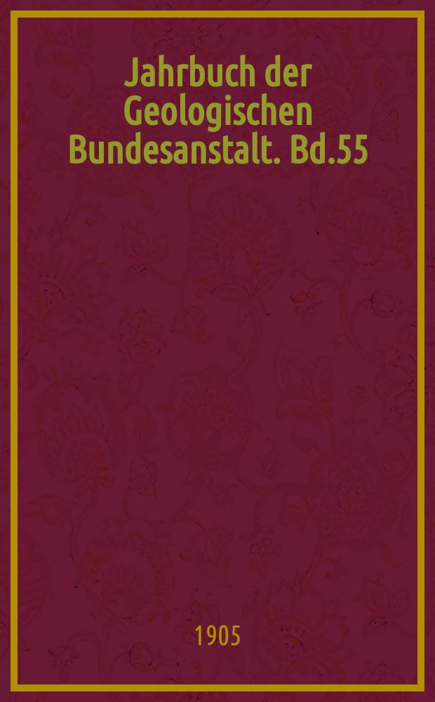 Jahrbuch der Geologischen Bundesanstalt. Bd.55 : 1905