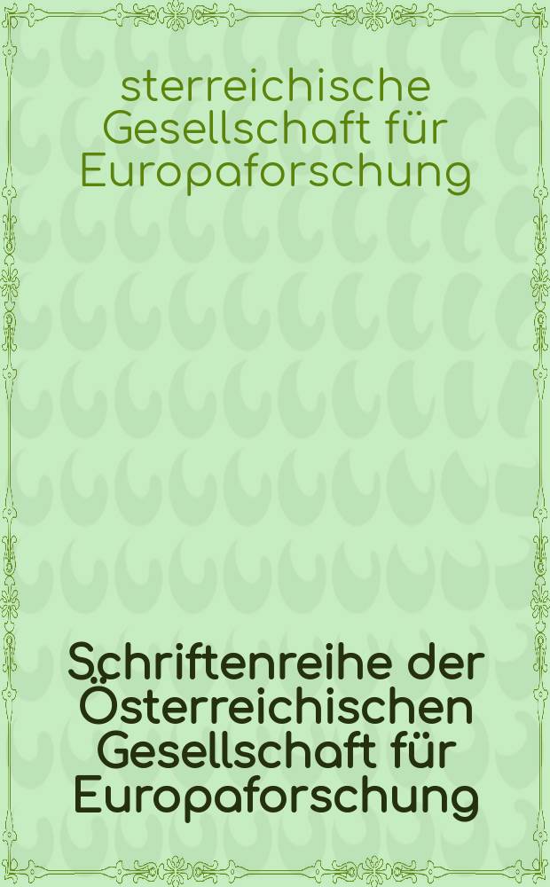 Schriftenreihe der Österreichischen Gesellschaft für Europaforschung (ECSA Austria) = European community studies association of Austria (ECSA Austria) publication series