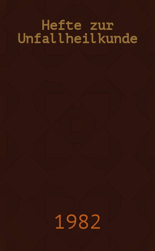 Hefte zur Unfallheilkunde : Beihefte zur "Monatsschrift für Unfallheilkunde"