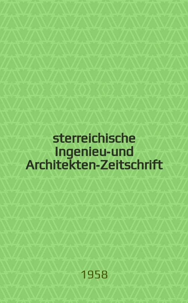 Österreichische Ingenieur- und Architekten-Zeitschrift : ÖIAZ : Ztschr. des ÖIAV