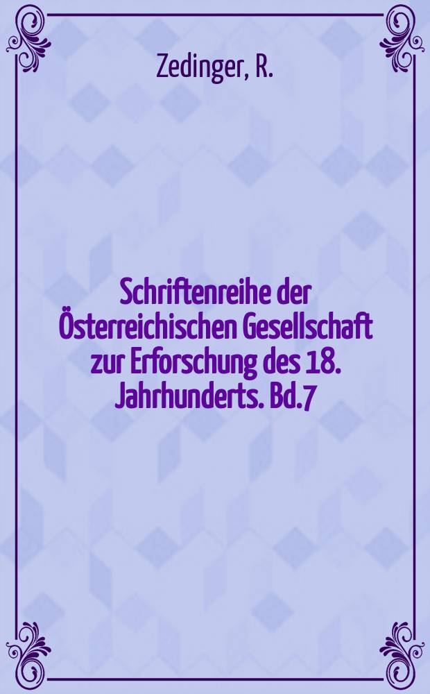 Schriftenreihe der Österreichischen Gesellschaft zur Erforschung des 18. Jahrhunderts. Bd.7 : Die Verwaltung der Österreichischen ...