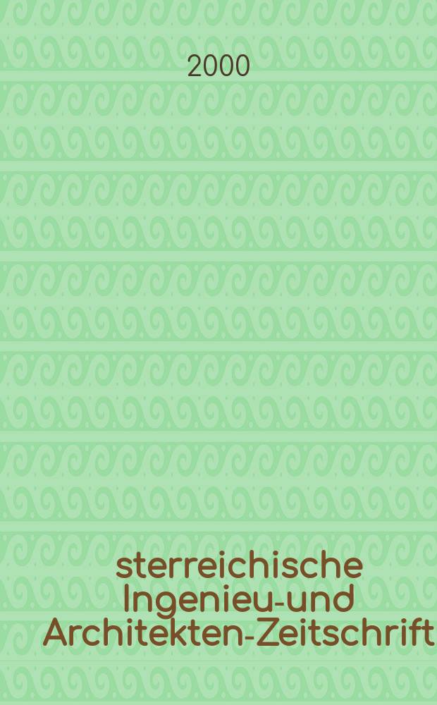 Österreichische Ingenieur- und Architekten-Zeitschrift : ÖIAZ Ztschr. des ÖIAV. Jg.145 2000, H.2