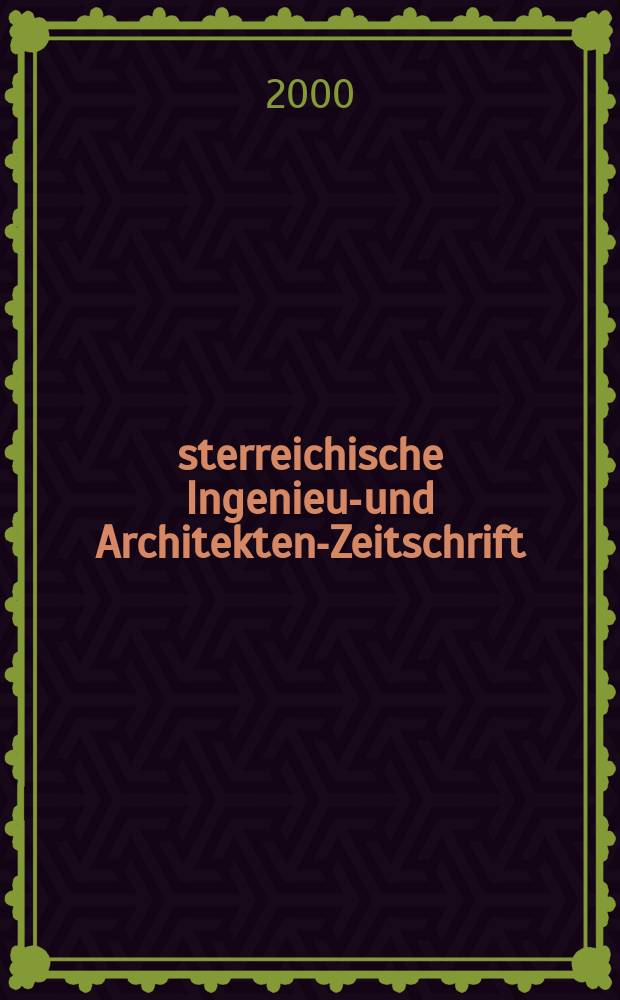 Österreichische Ingenieur- und Architekten-Zeitschrift : ÖIAZ Ztschr. des ÖIAV. Jg.145 2000, H.3