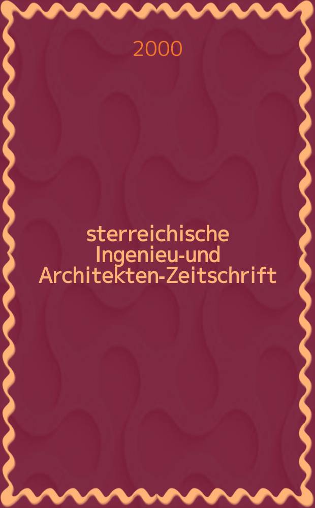 Österreichische Ingenieur- und Architekten-Zeitschrift : ÖIAZ Ztschr. des ÖIAV. Jg.145 2000, H.4
