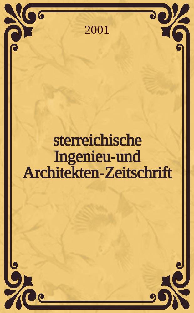 Österreichische Ingenieur- und Architekten-Zeitschrift : ÖIAZ Ztschr. des ÖIAV. Jg.146 2001, H.1