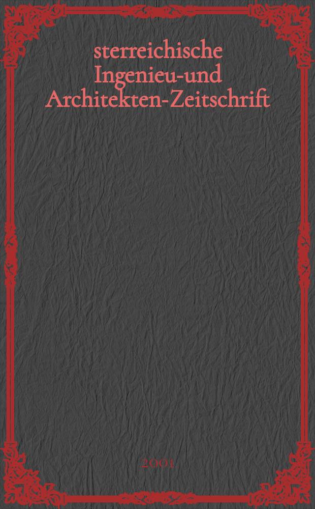 Österreichische Ingenieur- und Architekten-Zeitschrift : ÖIAZ Ztschr. des ÖIAV. Jg.146 2001, H.5/6
