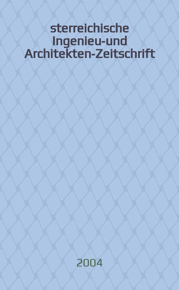 Österreichische Ingenieur- und Architekten-Zeitschrift : ÖIAZ Ztschr. des ÖIAV. Jg.149 2004, H.1