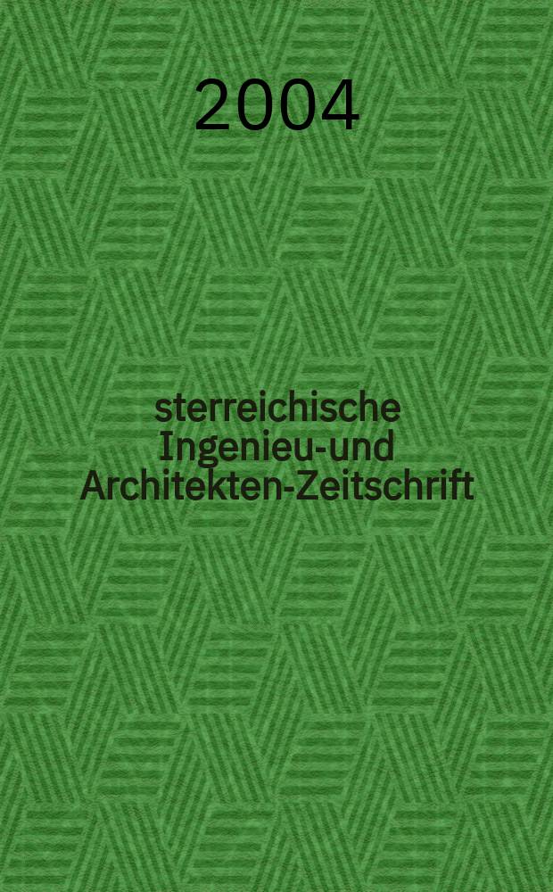 Österreichische Ingenieur- und Architekten-Zeitschrift : ÖIAZ Ztschr. des ÖIAV. Jg.149 2004, H.2