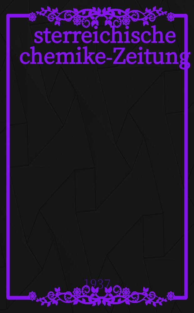 Österreichische chemiker- Zeitung : Begründet im Jahre 1887 von H. Heger : Organ des Vereines Österreichischer Chemiker und des Verbandes der chem.- Metallurg. Industrie
