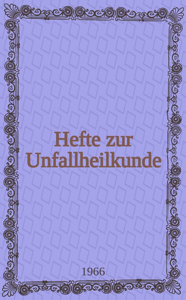 Hefte zur Unfallheilkunde : Beihefte zur "Monatsschrift für Unfallheilkunde". H.89