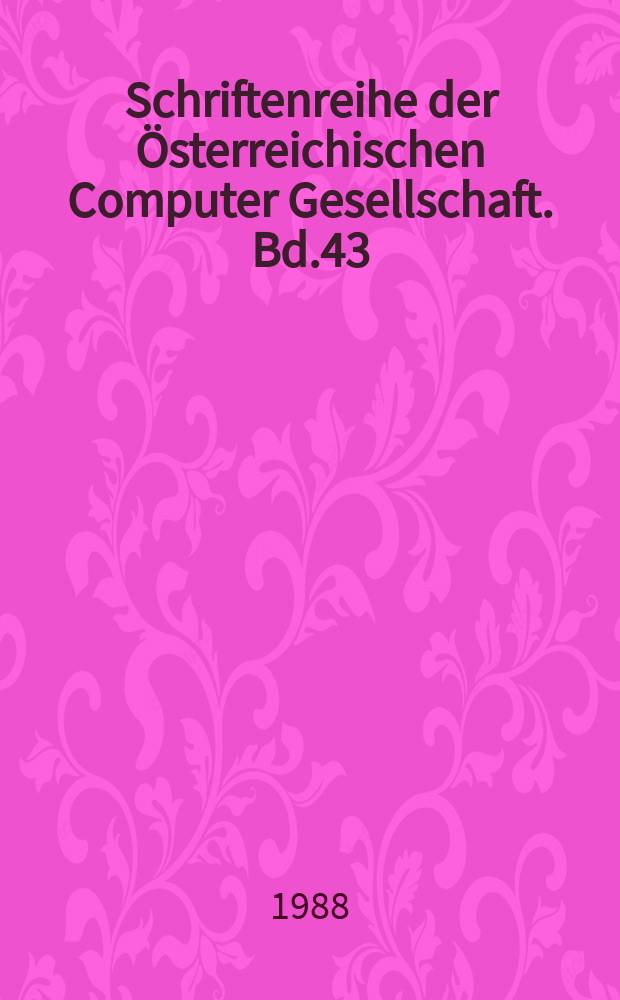 Schriftenreihe der Österreichischen Computer Gesellschaft. Bd.43 : Ausgewählte Beiträge zur Geschichte ...
