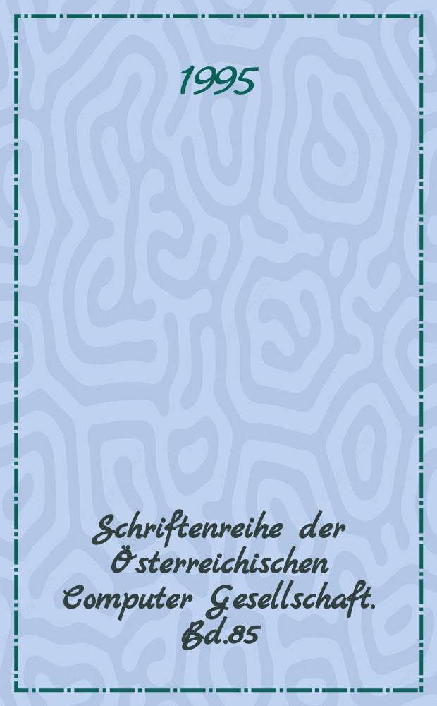 Schriftenreihe der Österreichischen Computer Gesellschaft. Bd.85 : Interdisciplinary information management (3; 1995; Vienna)
