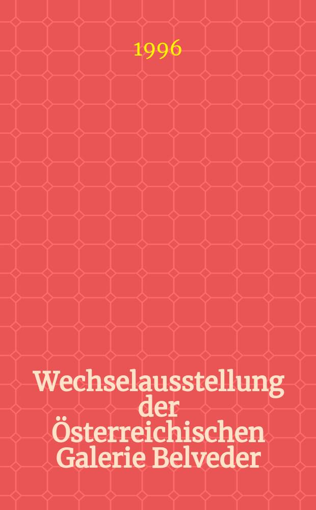 Wechselausstellung der Österreichischen Galerie Belveder : Katalog : Friedrich Steinkellner. Zeichnen. Bilder 1970-1995