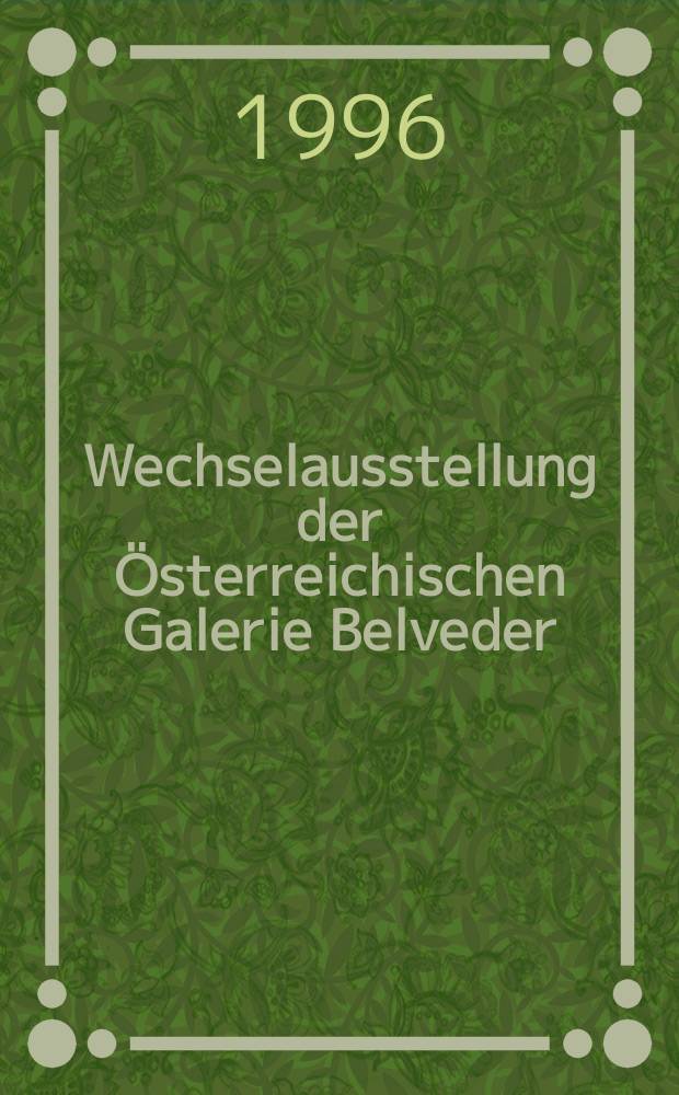 Wechselausstellung der Österreichischen Galerie Belveder : Katalog : Stephan Fillitz