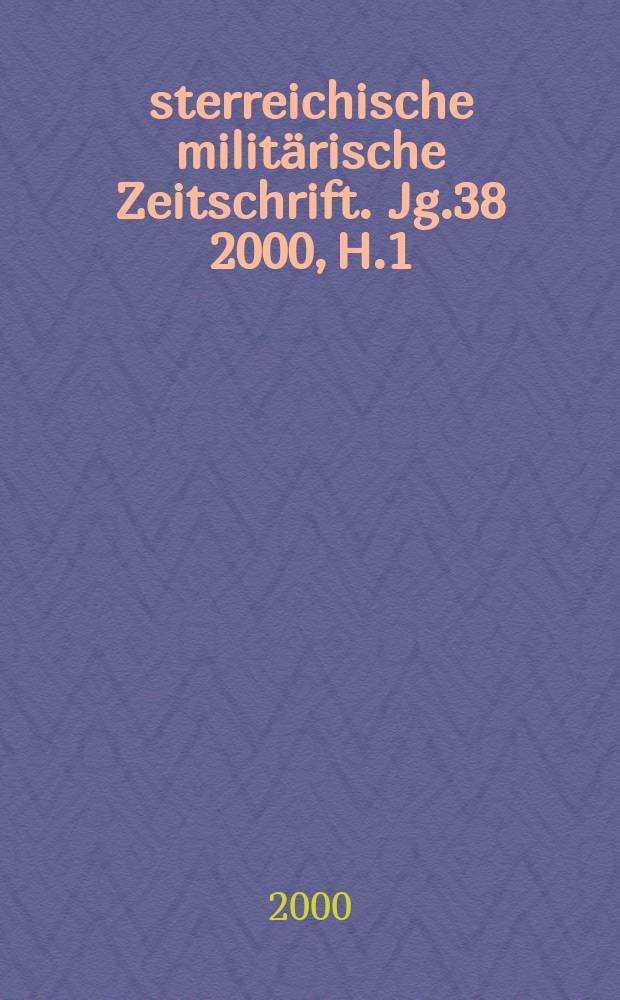 Österreichische militärische Zeitschrift. Jg.38 2000, H.1