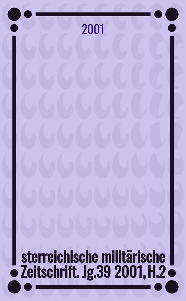 Österreichische militärische Zeitschrift. Jg.39 2001, H.2