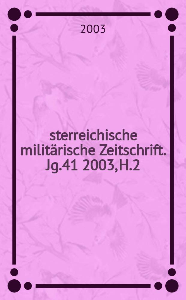 Österreichische militärische Zeitschrift. Jg.41 2003, H.2