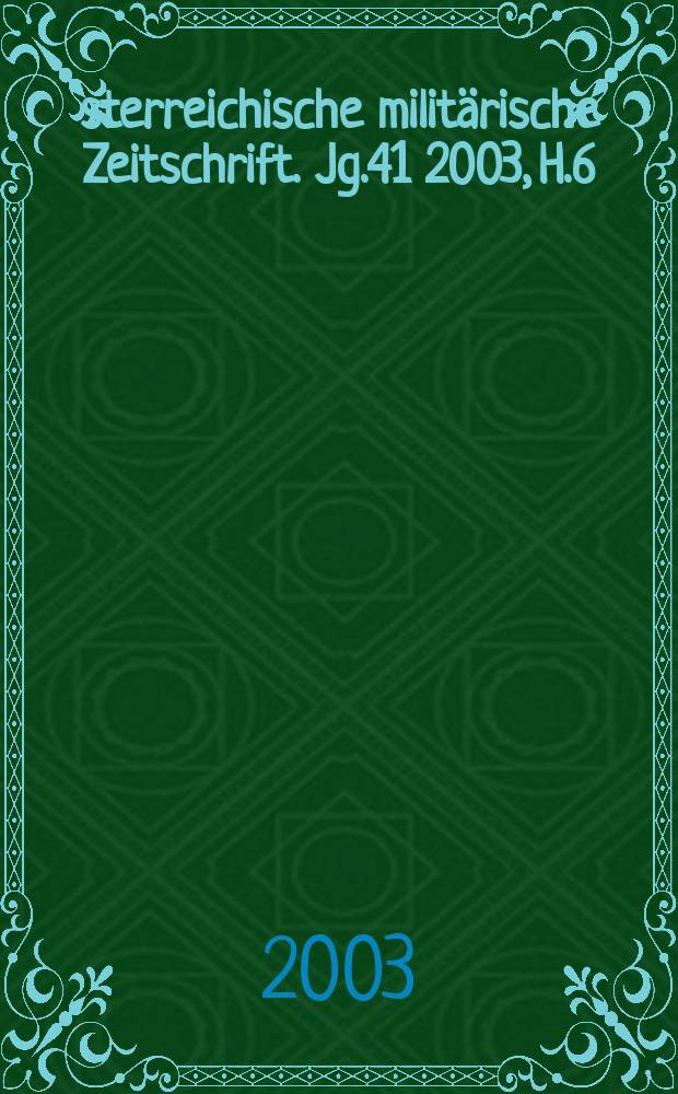 Österreichische militärische Zeitschrift. Jg.41 2003, H.6