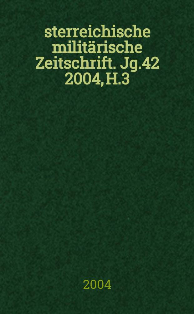 Österreichische militärische Zeitschrift. Jg.42 2004, H.3