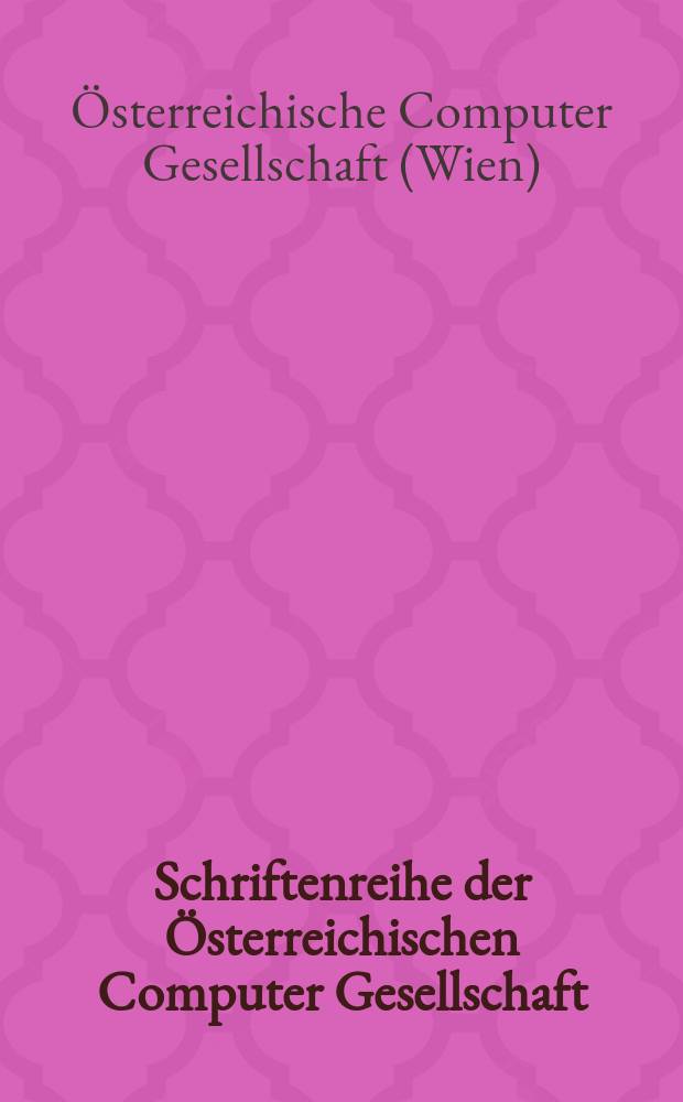 Schriftenreihe der Österreichischen Computer Gesellschaft