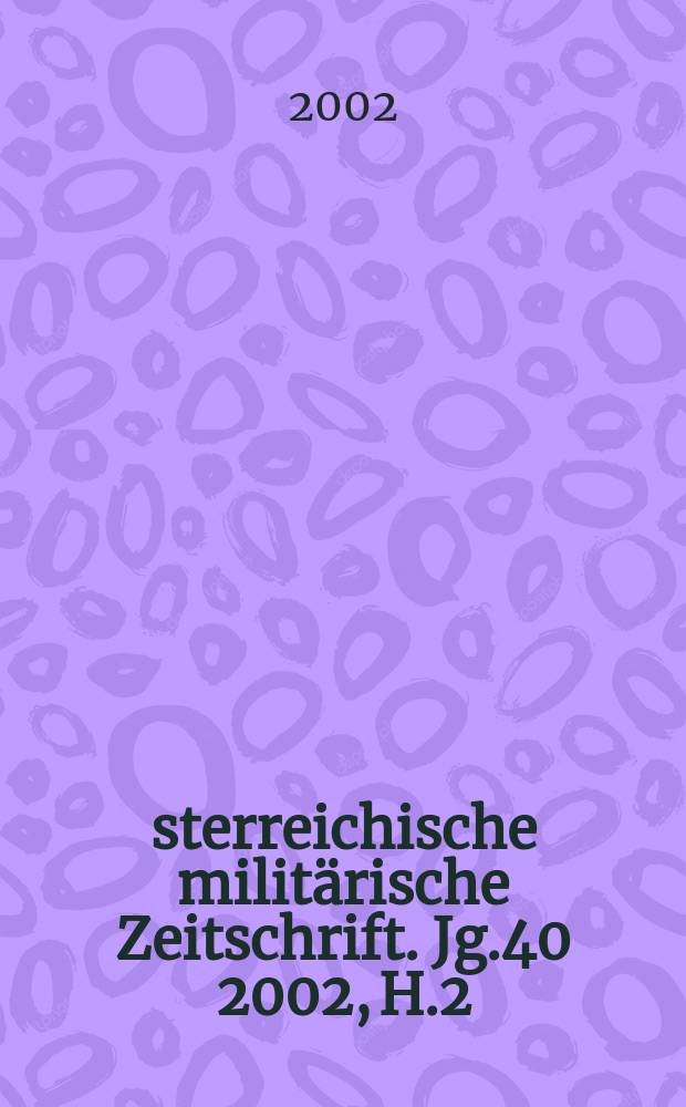 Österreichische militärische Zeitschrift. Jg.40 2002, H.2