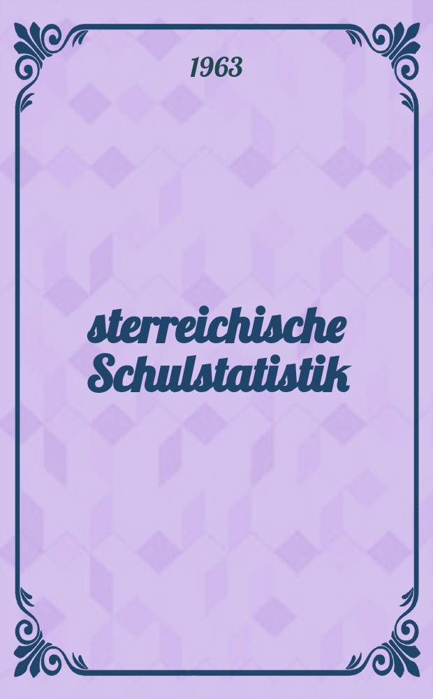 Österreichische Schulstatistik : Sonderbeilage zum "Verordnungsblatt des Bundesministeriums für Unterricht" Hrsg. vom Bundesministerium für Unterricht unter Mitwirkung des Österreichischen statistischen Zentralamtes Schuljahr 1955/1956-. H.12 : 1962/63