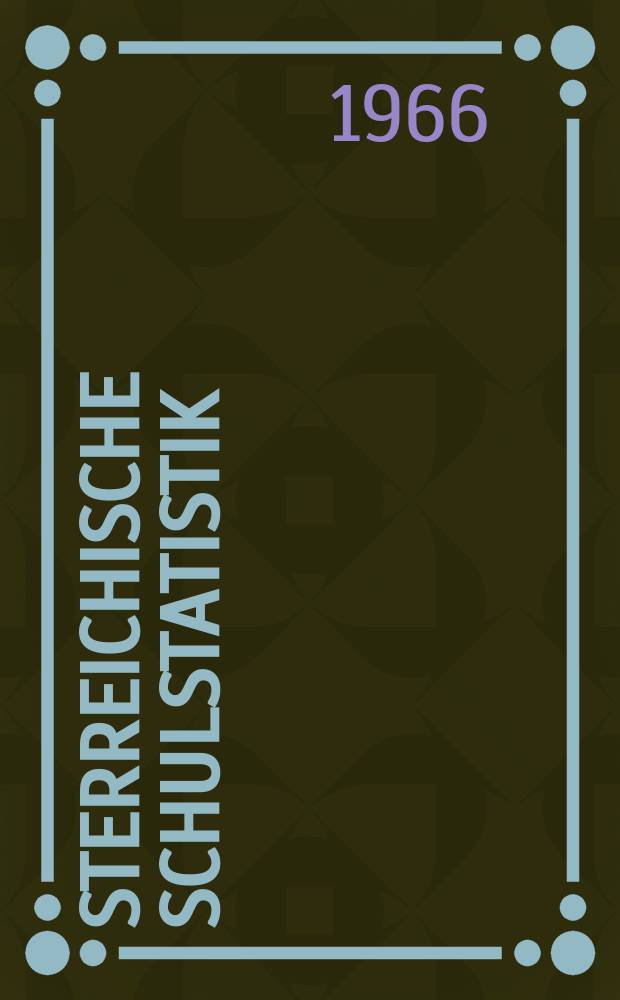Österreichische Schulstatistik : Sonderbeilage zum "Verordnungsblatt des Bundesministeriums für Unterricht" Hrsg. vom Bundesministerium für Unterricht unter Mitwirkung des Österreichischen statistischen Zentralamtes Schuljahr 1955/1956-. H.15 : 1965/66