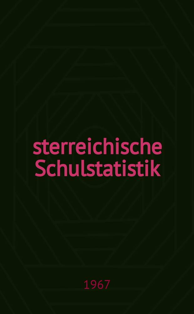 Österreichische Schulstatistik : Sonderbeilage zum "Verordnungsblatt des Bundesministeriums für Unterricht" Hrsg. vom Bundesministerium für Unterricht unter Mitwirkung des Österreichischen statistischen Zentralamtes Schuljahr 1955/1956-. H.16 : 1966/1967