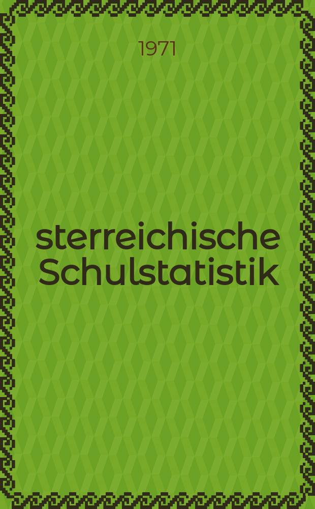 Österreichische Schulstatistik : Sonderbeilage zum "Verordnungsblatt des Bundesministeriums für Unterricht" Hrsg. vom Bundesministerium für Unterricht unter Mitwirkung des Österreichischen statistischen Zentralamtes Schuljahr 1955/1956-. H.20 : 1970/71
