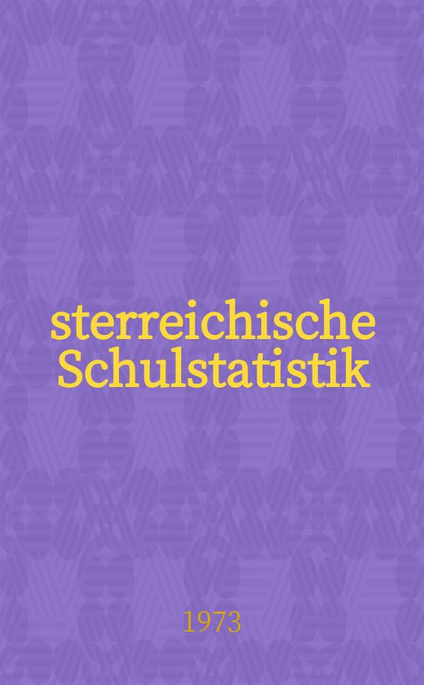 Österreichische Schulstatistik : Sonderbeilage zum "Verordnungsblatt des Bundesministeriums für Unterricht" Hrsg. vom Bundesministerium für Unterricht unter Mitwirkung des Österreichischen statistischen Zentralamtes Schuljahr 1955/1956-. H.22 : 1972/73