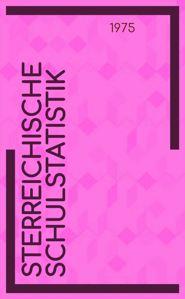 Österreichische Schulstatistik : Sonderbeilage zum "Verordnungsblatt des Bundesministeriums für Unterricht" Hrsg. vom Bundesministerium für Unterricht unter Mitwirkung des Österreichischen statistischen Zentralamtes Schuljahr 1955/1956-. H.24 : 1974/75