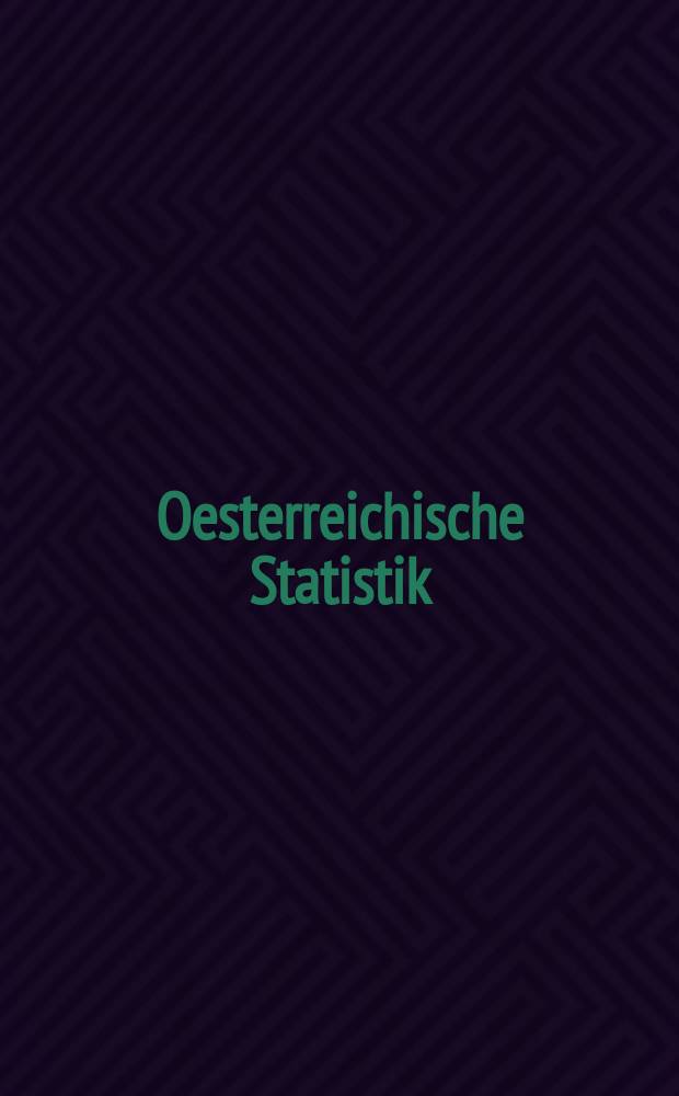 Oesterreichische Statistik : Hrsg. von der k.k. Statistischen Central- Commission. Bd.60, H.3(Abt.1 (1902) 2 (1905))