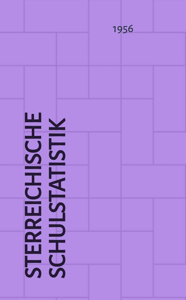 Österreichische Schulstatistik : Sonderbeilage zum "Verordnungsblatt des Bundesministeriums für Unterricht" : Hrsg. vom Bundesministerium für Unterricht unter Mitwirkung des Österreichischen statistischen Zentralamtes : Schuljahr 1955/1956-