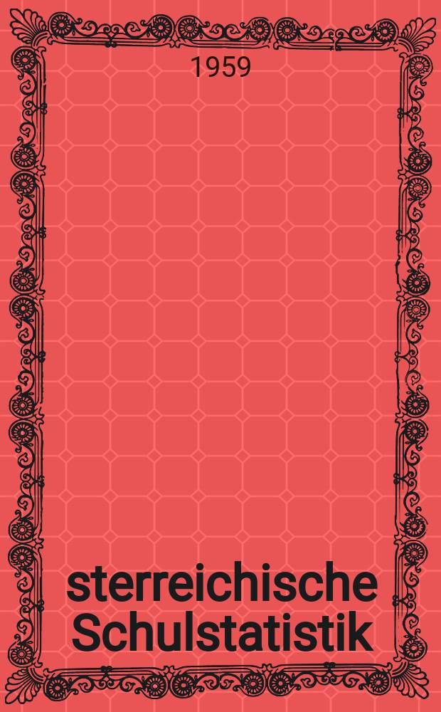 Österreichische Schulstatistik : Sonderbeilage zum "Verordnungsblatt des Bundesministeriums für Unterricht" Hrsg. vom Bundesministerium für Unterricht unter Mitwirkung des Österreichischen statistischen Zentralamtes Schuljahr 1955/1956-. H.8 : 1958/59