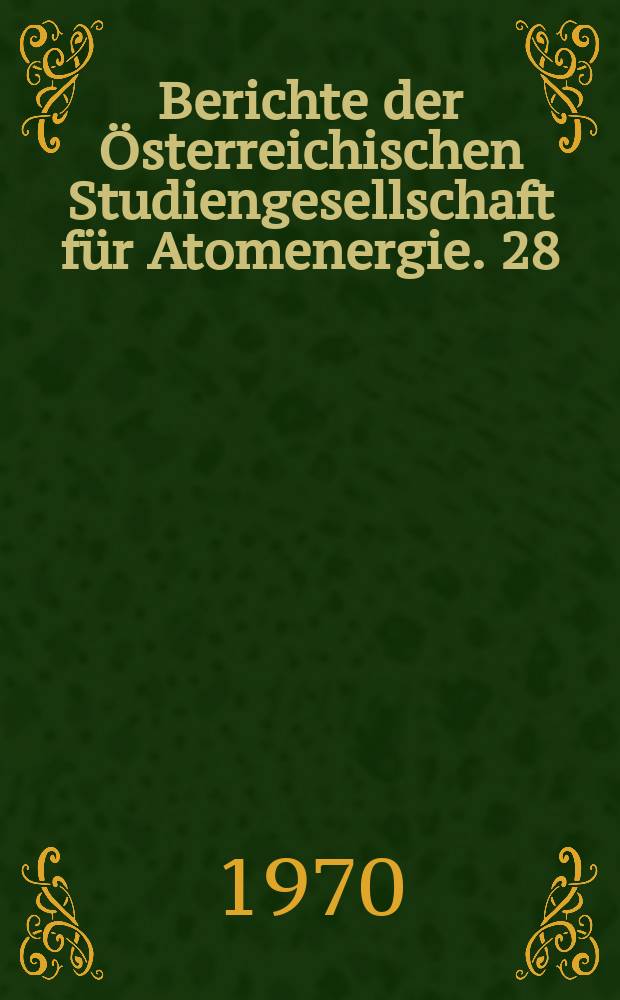 Berichte der &Ouml;sterreichischen Studiengesellschaft f&uuml;r Atomenergie. 28 : Behandlung und Beseitigung radioaktiver Abf&auml;lle