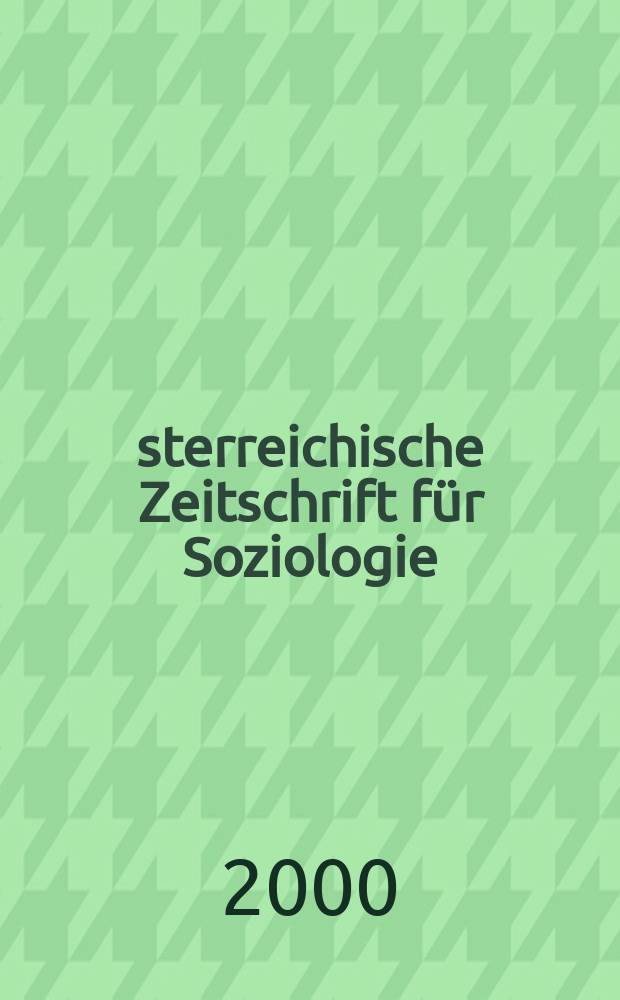 Österreichische Zeitschrift für Soziologie : ÖZS. Jg.25 2000, H.1