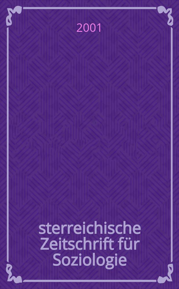 Österreichische Zeitschrift für Soziologie : ÖZS. Jg.26 2001, H.2