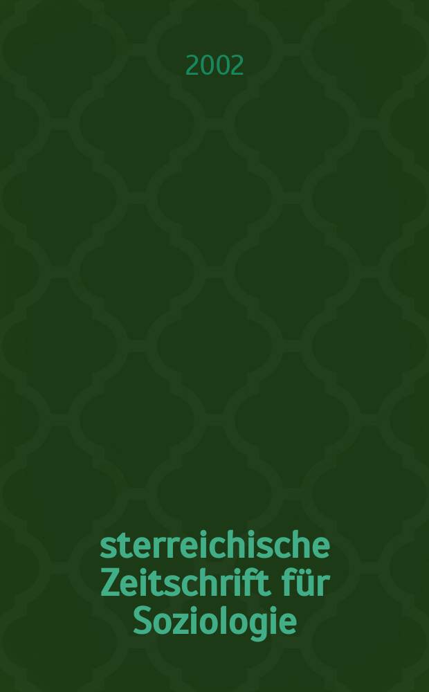 Österreichische Zeitschrift für Soziologie : ÖZS. Jg.27 2002, H.4