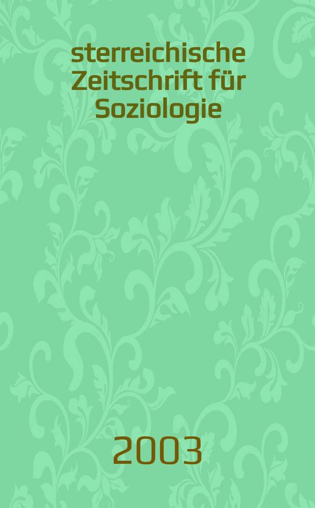 Österreichische Zeitschrift für Soziologie : ÖZS. Jg.28 2003, H.1