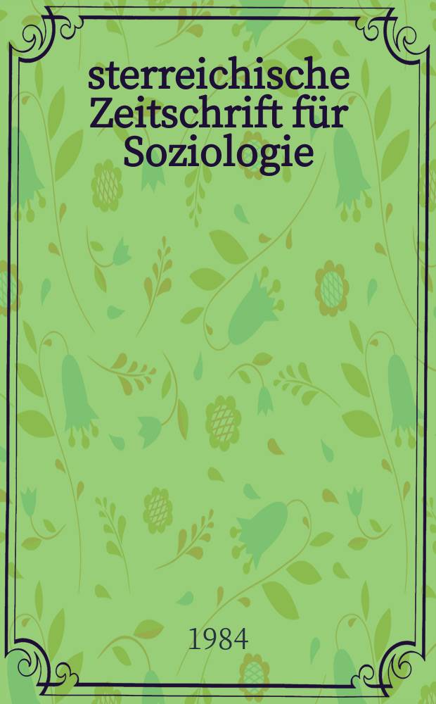 Österreichische Zeitschrift für Soziologie : ÖZS. Jg.9 1984, №3 : (Soziologische Bildungsutopien)