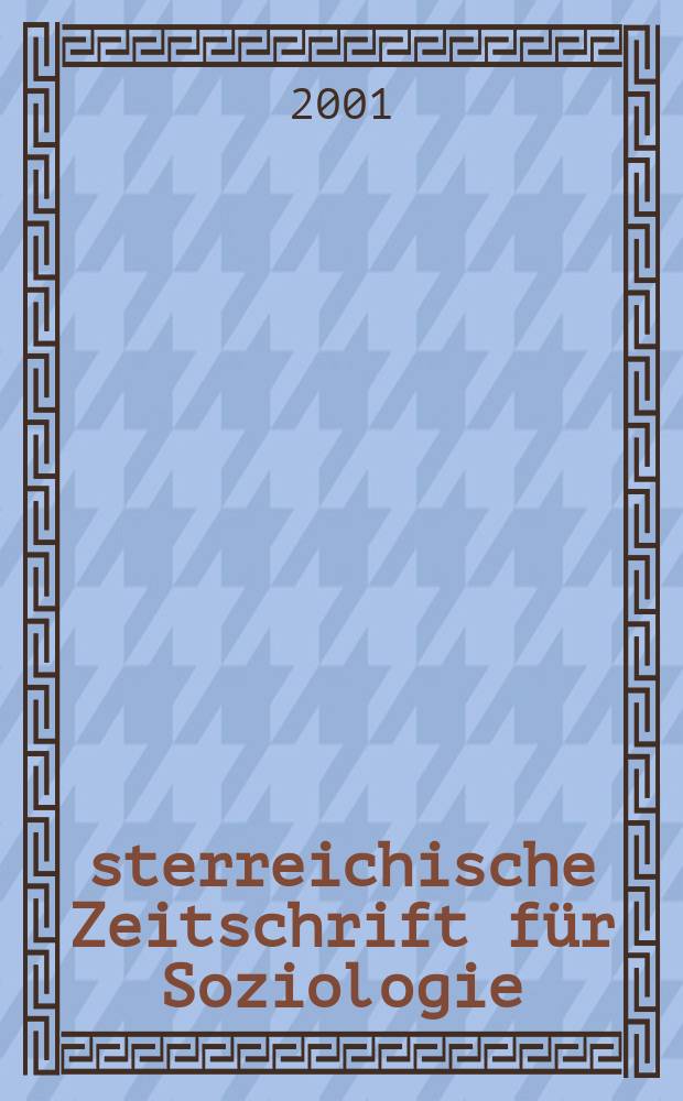 Österreichische Zeitschrift für Soziologie : ÖZS. Jg.26 2001, H.4