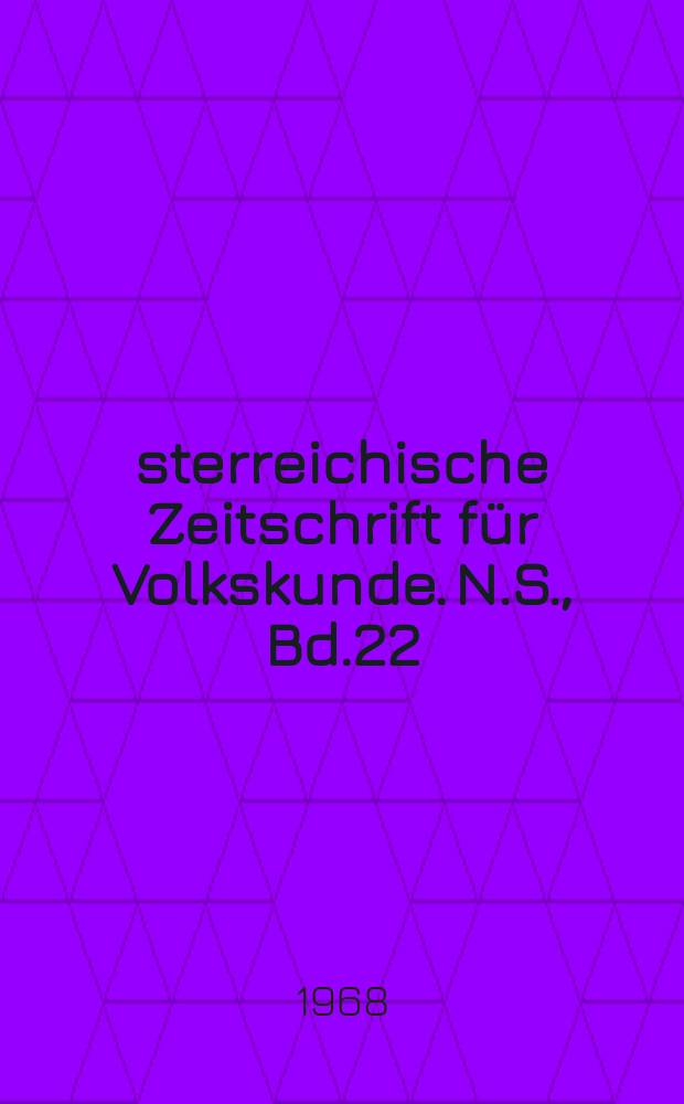 &Ouml;sterreichische Zeitschrift f&uuml;r Volkskunde. N.S., Bd.22(71), H.2